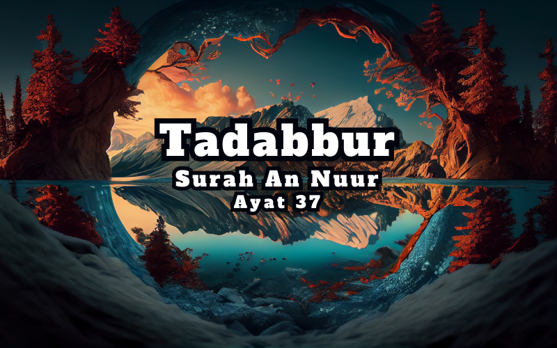Tadabur Surat An-Nuur Ayat 37