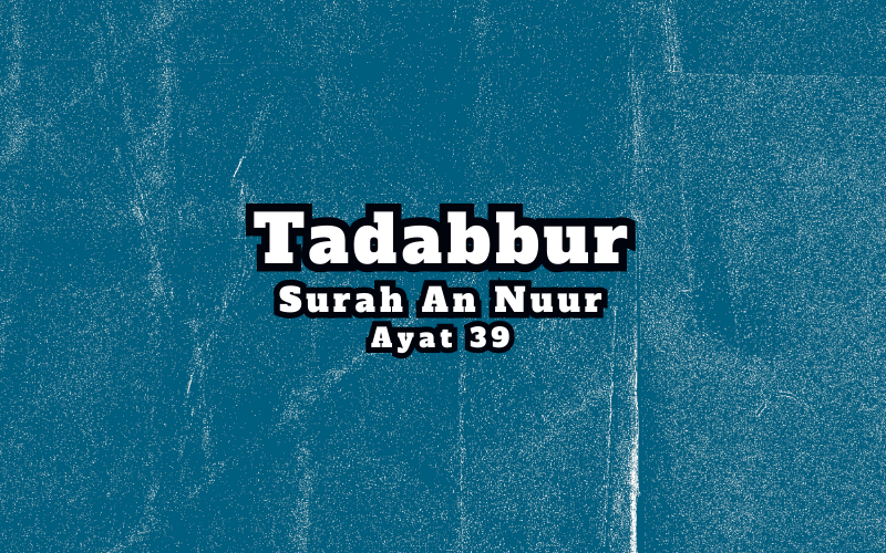 Tadabur Surat An-Nuur Ayat 39