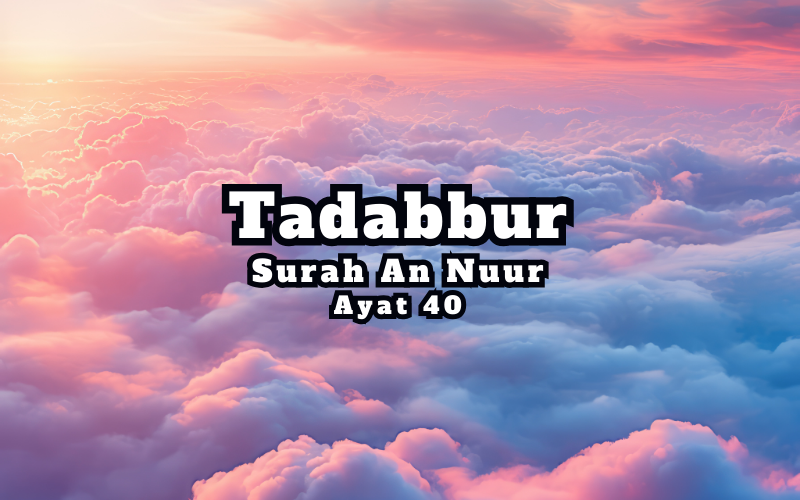 Tadabur Surat An-Nuur Ayat 40